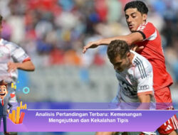 Analisis Pertandingan Terbaru: Kemenangan Mengejutkan dan Kekalahan Tipis
