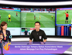 Berita Olahraga Terbaru Bahas Konsistensi Wasit dalam Menjaga Fair Play Pertandingan