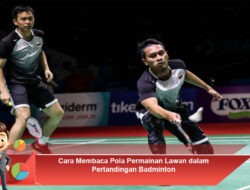 Cara Membaca Pola Permainan Lawan dalam Pertandingan Badminton