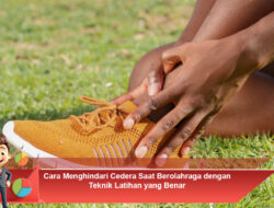 Cara Menghindari Cedera Saat Berolahraga dengan Teknik Latihan yang Benar