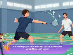 Cara Mengoptimalkan Pukulan Tipuan Badminton Untuk Mengecoh Lawan