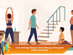 Cara Olahraga Ringan Untuk Menjaga Kebugaran Tubuh Saat Sibuk