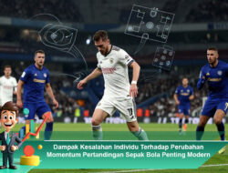 Dampak Kesalahan Individu Terhadap Perubahan Momentum Pertandingan Sepak Bola Penting Modern
