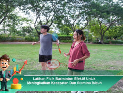 Latihan Fisik Badminton Efektif Untuk Meningkatkan Kecepatan dan Stamina Tubuh