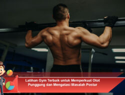 Latihan Gym Terbaik untuk Memperkuat Otot Punggung dan Mengatasi Masalah Postur