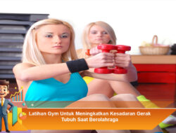 Latihan Gym Untuk Meningkatkan Kesadaran Gerak Tubuh Saat Berolahraga