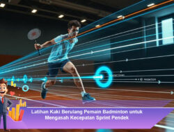 Latihan Kaki Berulang Pemain Badminton untuk Mengasah Kecepatan Sprint Pendek