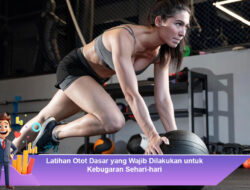 Latihan Otot Dasar yang Wajib Dilakukan untuk Kebugaran Sehari-hari