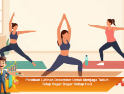 Panduan Latihan Desember Untuk Menjaga Tubuh Tetap Segar Bugar Setiap Hari