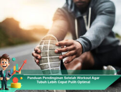 Panduan Pendinginan Setelah Workout Agar Tubuh Lebih Cepat Pulih Optimal