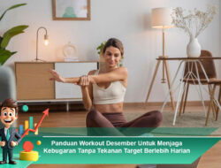 Panduan Workout Desember Untuk Menjaga Kebugaran Tanpa Tekanan Target Berlebih Harian