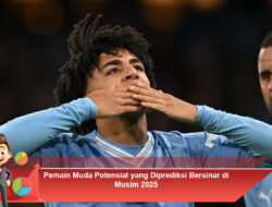 Pemain Muda Potensial yang Diprediksi Bersinar di Musim 2025