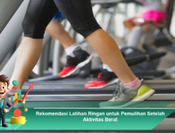Rekomendasi Latihan Ringan untuk Pemulihan Setelah Aktivitas Berat