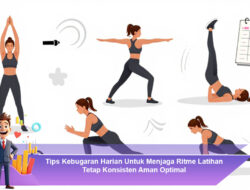 Tips Kebugaran Harian Untuk Menjaga Ritme Latihan Tetap Konsisten Aman Optimal