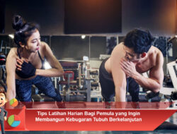 Tips Latihan Harian Bagi Pemula yang Ingin Membangun Kebugaran Tubuh Berkelanjutan