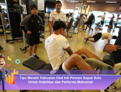 Tips Melatih Kekuatan Otot Inti Pemain Sepak Bola Untuk Stabilitas dan Performa Maksimal