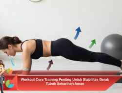 Workout Core Training Penting untuk Stabilitas Gerak Tubuh Sehari-hari Aman