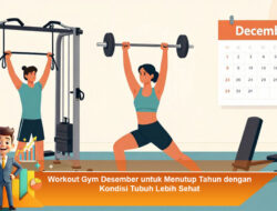 Workout Gym Desember untuk Menutup Tahun dengan Kondisi Tubuh Lebih Sehat