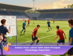 Analisis Peran Latihan Taktik dalam Persiapan Pertandingan Sepak Bola