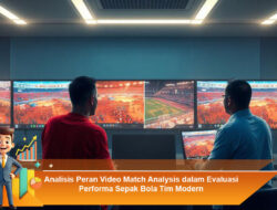 Analisis Peran Video Match Analysis dalam Evaluasi Performa Sepak Bola Tim Modern