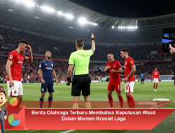 Berita Olahraga Terbaru Membahas Keputusan Wasit Dalam Momen Krusial Laga