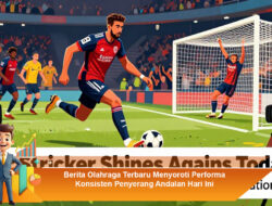 Berita Olahraga Terbaru Menyoroti Performa Konsisten Penyerang Andalan Hari Ini