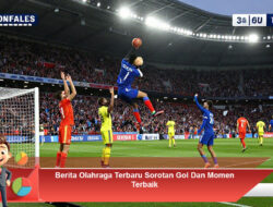 Berita Olahraga Terbaru Sorotan Gol Dan Momen Terbaik