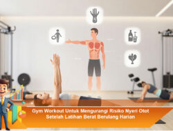 Gym Workout Untuk Mengurangi Risiko Nyeri Otot Setelah Latihan Berat Berulang Harian