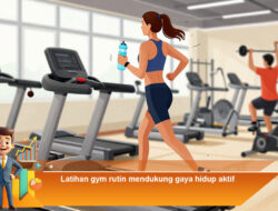 Latihan Gym Rutin Mendukung Gaya Hidup Aktif