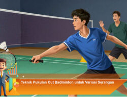Teknik Pukulan Cut Badminton untuk Variasi Serangan
