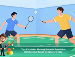 Tips Konsisten Menang Bermain Badminton Rekreasional Tanpa Menguras Tenaga