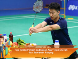 Tips Nutrisi Pemain Badminton Agar Tetap Energik Saat Turnamen Panjang