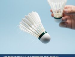 Tips Memilih Shuttlecock Badminton Yang Memiliki Kualitas Bulu Stabil Saat Melayang Udara